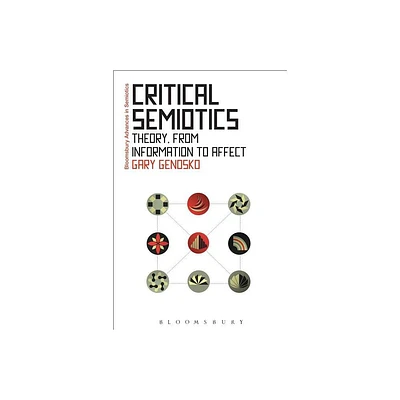 Critical Semiotics - (Bloomsbury Advances in Semiotics) by Gary Genosko (Paperback)