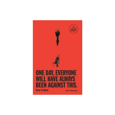 One Day, Everyone Will Have Always Been Against This - Large Print by Omar El Akkad (Paperback)