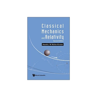 Classical Mechanics and Relativity (Second Edition) - by Harald J W Muller-Kirsten (Paperback)