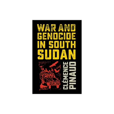 War and Genocide in South Sudan - by Clmence Pinaud (Paperback)