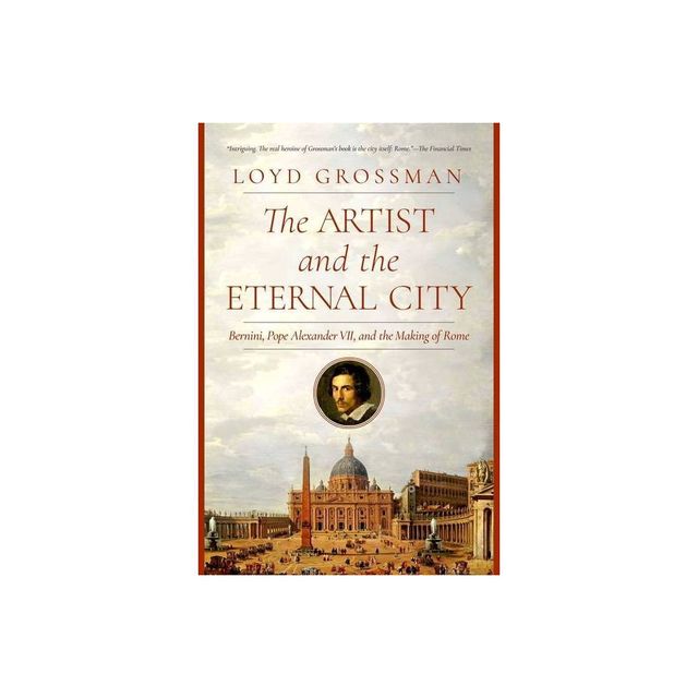 The Artist and the Eternal City - by Loyd Grossman (Hardcover)