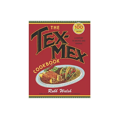 The Tex-Mex Cookbook - by Robb Walsh (Paperback)