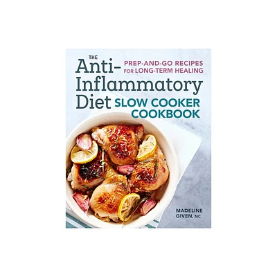 The Anti-Inflammatory Diet Slow Cooker Cookbook - by Madeline Given (Paperback)