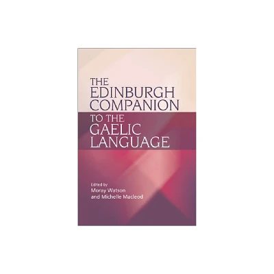 The Edinburgh Companion to the Gaelic Language - by Moray Watson & Michelle MacLeod (Paperback)