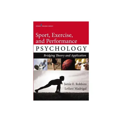 Sport, Exercise, and Performance Psychology - by Jamie E Robbins & Leilani Madrigal (Paperback)