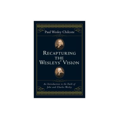 Recapturing the Wesleys Vision - by Paul Wesley Chilcote (Paperback)