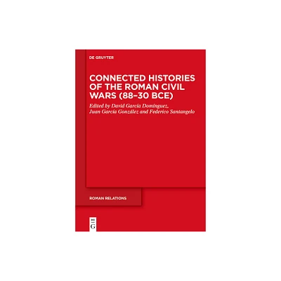 Connected Histories of the Roman Civil Wars (88-30 Bce) - (Roman Relations) by David Garca Domnguez & Juan Garca Gonzlez & Federico Santangelo