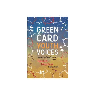 Immigration Stories from Upstate New York High Schools - (Green Card Youth Voices) by Tea Rozman Clark & Julie Vang (Paperback)