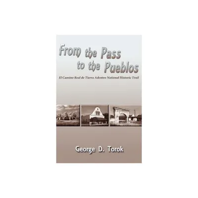 From the Pass to the Pueblos - by George D Torok (Paperback)