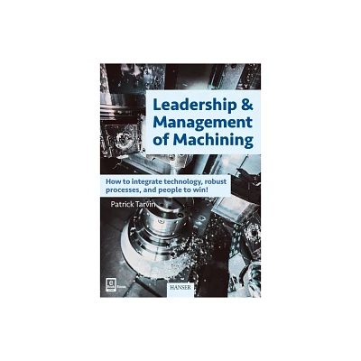 Leadership & Management of Machining - by Patrick Tarvin (Hardcover)