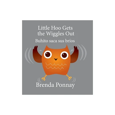 Little Hoo Gets the Wiggles Out / Buhito saca sus bros - by Brenda Ponnay (Hardcover)