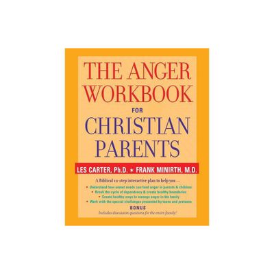 The Anger Workbook for Christian Parents - by Les Carter & Frank Minirth (Paperback)