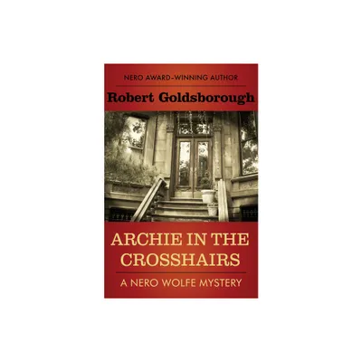 Archie in the Crosshairs - (Nero Wolfe Mysteries) by Robert Goldsborough (Paperback)