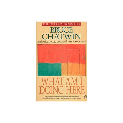 What Am I Doing Here - by Bruce Chatwin (Paperback)