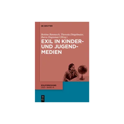 Exil in Kinder- Und Jugendmedien - (Exilforschung) by Bettina Bannasch & Theresia Dingelmaier & Burcu Dogramaci (Paperback)