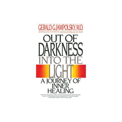 Out of Darkness Into the Light - by Gerald G Jampolsky (Paperback)