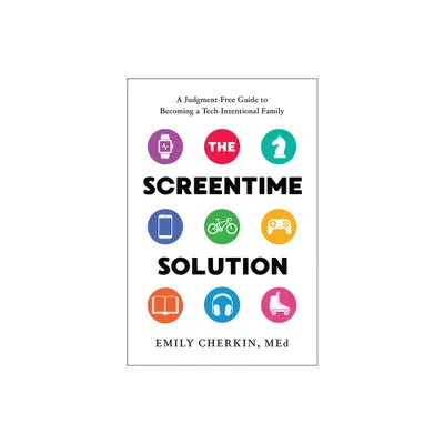 The Screentime Solution - by Emily Cherkin (Hardcover)