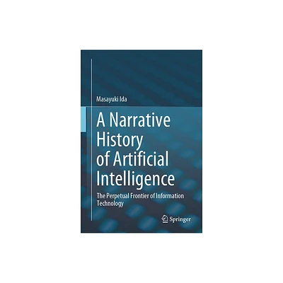 A Narrative History of Artificial Intelligence - by Masayuki Ida (Hardcover)