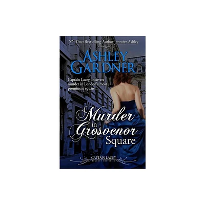 Murder in Grosvenor Square - (Captain Lacey Regency Mysteries) by Ashley Gardner & Jennifer Ashley (Paperback)