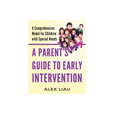 A Parents Guide to Early Intervention - by Alex Liau (Paperback)