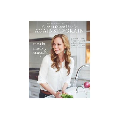 Danielle Walkers Against All Grain: Meals Made Simple - (Paperback)