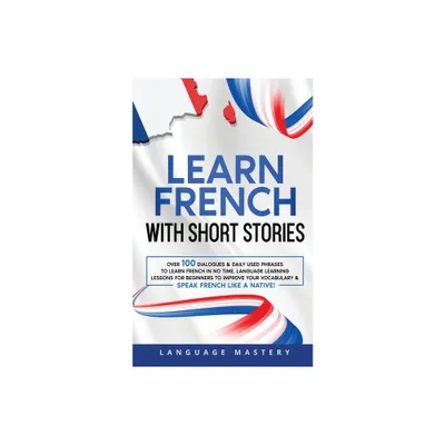 Learn French with Short Stories - (Learning French) by Language Mastery (Paperback)