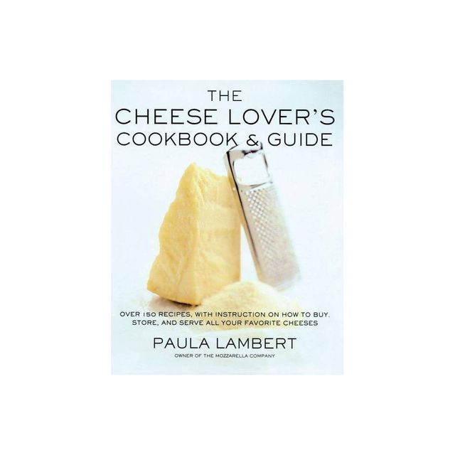 Cheese Lovers Cookbook and Guide - by Paula Lambert (Paperback)