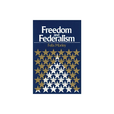 Freedom & Federalism - 2nd Edition by Felix Morley (Paperback)