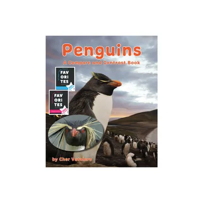 Penguins: A Compare and Contrast Book - by Cher Vatalaro (Paperback)
