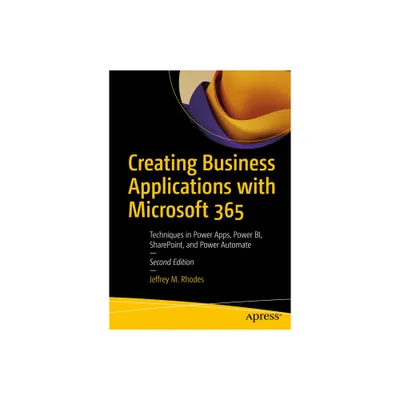 Creating Business Applications with Microsoft 365 - 2nd Edition by Jeffrey M Rhodes (Paperback)