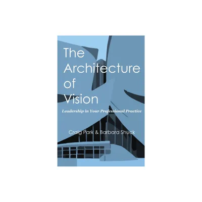 The Architecture of Vision - by Craig Park & Barbara Shuck (Paperback)