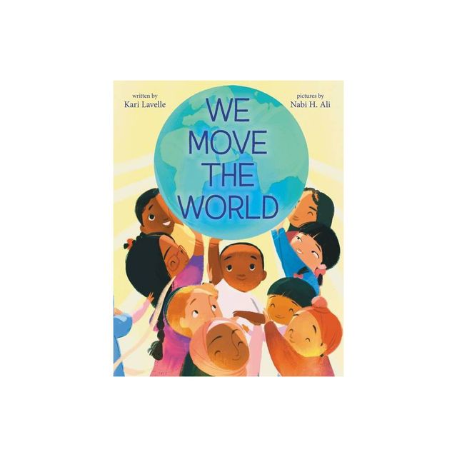 We Move the World - by Kari Lavelle (Hardcover)