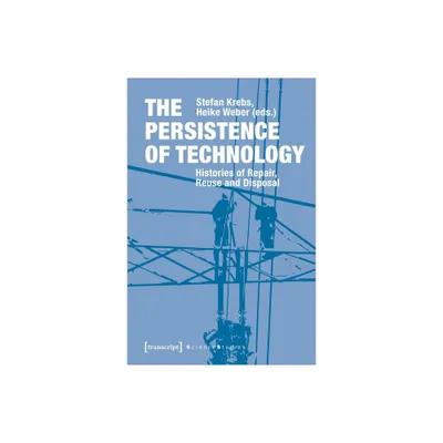 The Persistence of Technology - (Science Studies) by Stefan Krebs & Heike Weber (Paperback)