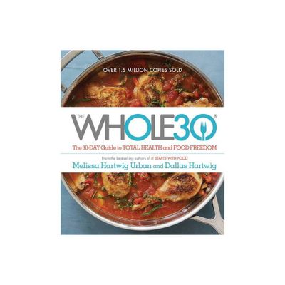 The Whole30: The 30-Day Guide to Total Health and Food Freedom (Hardcover) by Melissa Hartwig