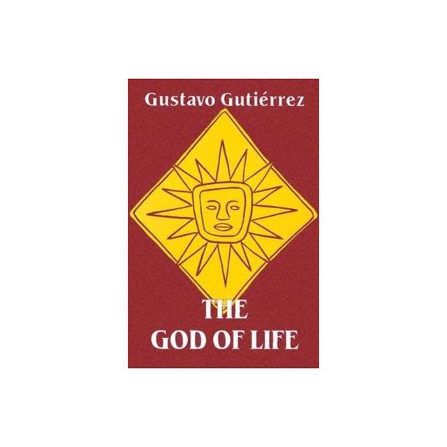 The God of Life - by Gustavo Gutierrez (Paperback)