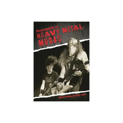 Encyclopedia of Heavy Metal Music - by William Phillips & Brian Cogan (Hardcover)