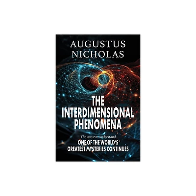 The Interdimensional Phenomena - by Augustus Nicholas (Paperback)