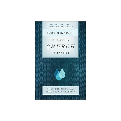 It Takes a Church to Baptize - by Scot McKnight (Paperback)