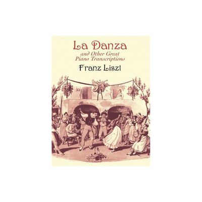 La Danza and Other Great Piano Transcriptions - (Dover Classical Piano Music) by Franz Liszt (Paperback)