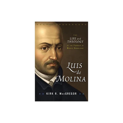 Luis de Molina - by Kirk R MacGregor (Paperback)