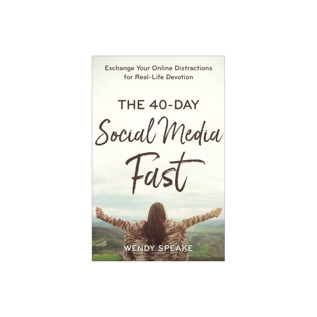 The 40-Day Social Media Fast - by Wendy Speake (Paperback)