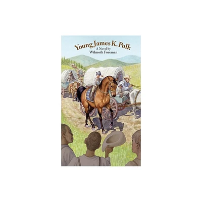 Young James K. Polk - by Wilmoth Foreman (Hardcover)