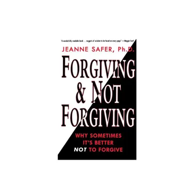 Forgiving and Not Forgiving - by Jeanne Safer (Paperback)