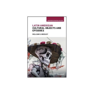 Latin American Cultural Objects and Episodes - (Viewpoints / Puntos de Vista) by William H Beezley (Paperback)