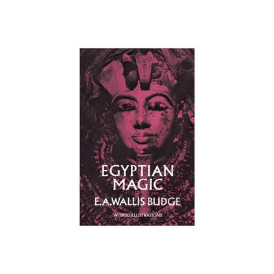 Egyptian Magic - by E A Wallis Budge (Paperback)
