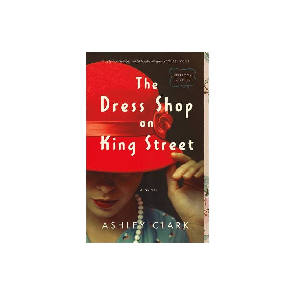 The Dress Shop on King Street - (Heirloom Secrets) by Ashley Clark (Paperback)