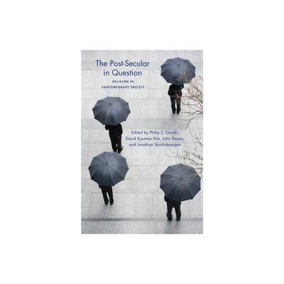 The Post-Secular in Question - (Social Science Research Council) by Philip Gorski & David Kyuman Kim & John Torpey & Jonathan Vanantwerpen