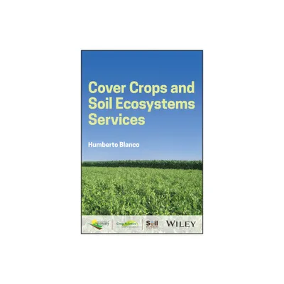 Cover Crops and Soil Ecosystem Services - (Asa, Cssa, and Sssa Books) by Humberto Blanco (Hardcover)