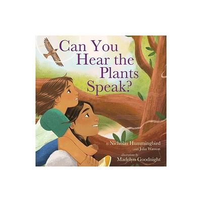 Can You Hear the Plants Speak? - by Nicholas Hummingbird & Julia Wasson (Hardcover)