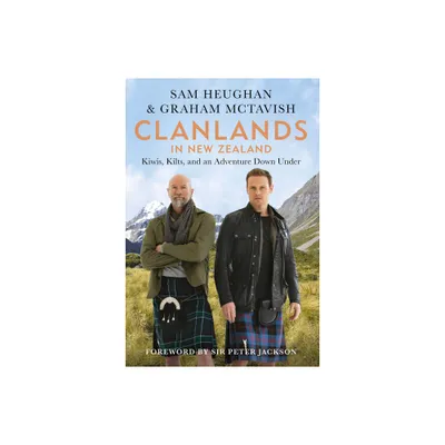 Clanlands in New Zealand - by Sam Heughan & Graham McTavish (Hardcover)